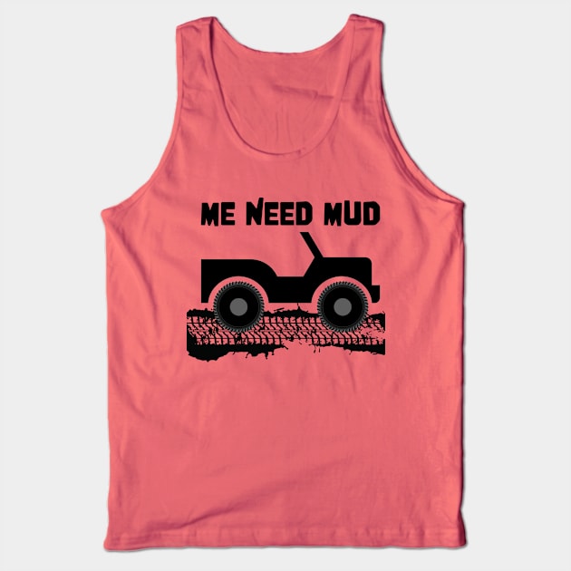 ME Need Mud 4x4 Offroad Tank Top by zehrdesigns